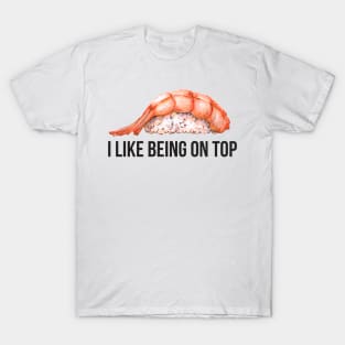 I Like Being On Top T-Shirt